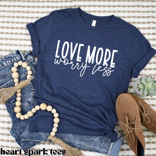 Love More Worry Less T-Shirt