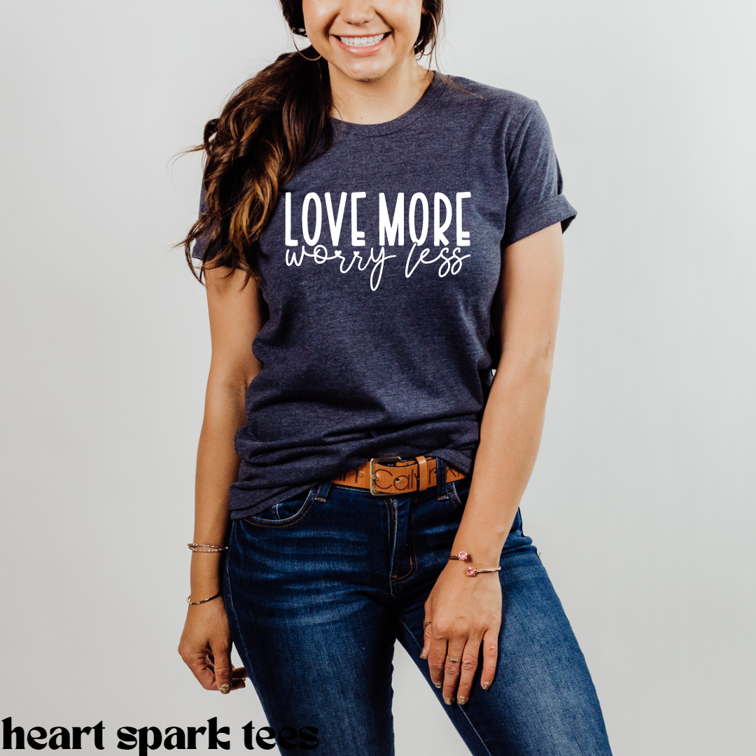 Love More Worry Less T-Shirt